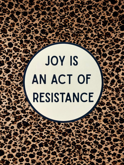 "JOY IS AN ACT OF RESISTANCE" Vinyl Sticker